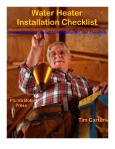 Sample Checklist - Return to AsktheBuilder.com Checklists  Water Heater Installation Checklist © Copyright[removed]Tim Carter, Builder, Inc. AsktheBuilder.com  What is more frustrating than no hot water? There are 