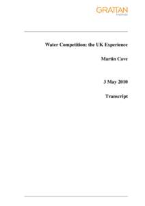 Water Competition: the UK Experience Martin Cave 3 May 2010 Transcript