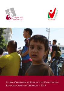 Study: Children at Risk in the Palestinian Refugee camps in Lebanon – 2015 Geneva Call | Study: Children at Risk in the Palestinian Refugee Camps in Lebanon – 2015 TABLE OF CONTENTS