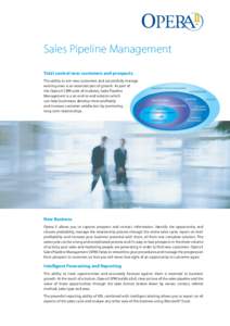 Sales Pipeline Management Total control over customers and prospects The ability to win new customers and successfully manage existing ones is an essential part of growth. As part of the Opera II CRM suite of modules, Sa