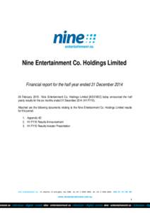 Nine Entertainment Co. Holdings Limited Financial report for the half year ended 31 December[removed]February 2015: Nine Entertainment Co. Holdings Limited [ASX:NEC] today announced the half yearly results for the six mo