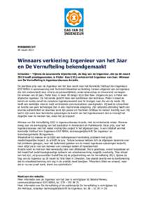 PERSBERICHT 20 maart 2013 Winnaars verkiezing Ingenieur van het Jaar en De Vernufteling bekendgemaakt IJmuiden – Tijdens de succesvolle bijeenkomst, de Dag van de Ingenieur, die op 20 maart