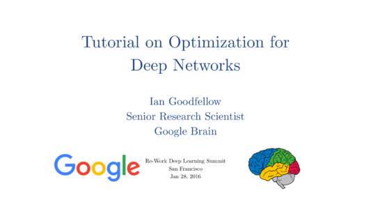 Tutorial on Optimization for Deep Networks Ian Goodfellow Senior Research Scientist Google Brain Re-Work Deep Learning Summit