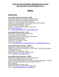 POSTOS APLICADORES CREDENCIADOS PARA APLICAÇÃO DO CELPE-BRAS[removed]BRASIL REGIÃO NORTE Universidade Federal do Amazonas - UFAM Responsável: Professora Maria Regina Marques Marinho