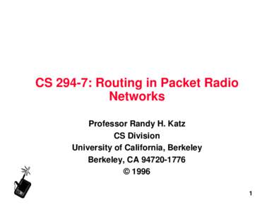 CS 294-7: Routing in Packet Radio Networks Professor Randy H. Katz CS Division University of California, Berkeley Berkeley, CA[removed]
