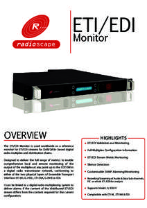 ETI/EDI Monitor OVERVIEW The ETI/EDI Monitor is used worldwide as a reference monitor for ETI/EDI streams for DAB/DAB+ based digital