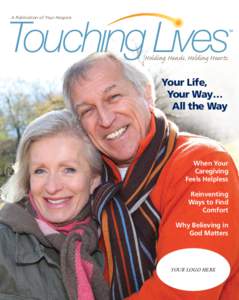 A Publication of Your Hospice  Holding Hands. Holding Hearts. Your Life, Your Way…
