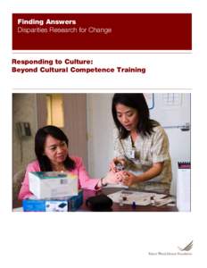Finding Answers Disparities Research for Change Responding to Culture: Beyond Cultural Competence Training