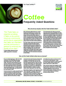 Fair Trade Certified™  Coffee Frequently Asked Questions Why should my company offer Fair Trade Certified coffee?