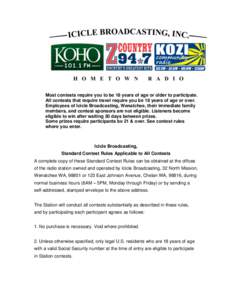 Most contests require you to be 18 years of age or older to participate. All contests that require travel require you be 18 years of age or over. Employees of Icicle Broadcasting, Wenatchee, their immediate family member