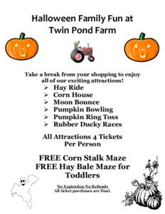 Halloween Family Fun at Twin Pond Farm Take a break from your shopping to enjoy all of our exciting attractions!