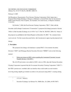 SECURITIES AND EXCHANGE COMMISSION (Release No[removed]; File No. SR-FICC[removed]February 9, 2005 Self-Regulatory Organizations; Fixed Income Clearing Corporation; Order Approving a Proposed Rule Change Relating to Ch