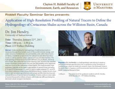 Riddell Faculty Seminar Series presents:  Application of High-Resolution Profiling of Natural Tracers to Define the Hydrogeology of Cretaceous Shales across the Williston Basin, Canada  Dr. Jim Hendry,