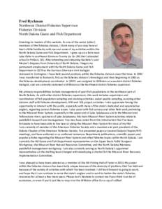 Fred Ryckman Northwest District Fisheries Supervisor Fisheries Division North Dakota Game and Fish Department Greetings to readers of this website. As one of the senior (older)  members of the fisheries d