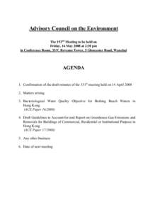 Advisory Council on the Environment The 152nd Meeting to be held on Friday, 16 May 2008 at 2:30 pm in Conference Room, 33/F, Revenue Tower, 5 Gloucester Road, Wanchai  AGENDA