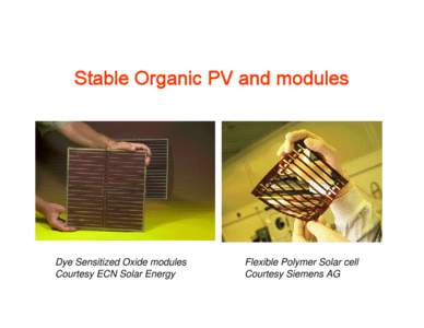 Stable Organic PV and modules  Dye Sensitized Oxide modules Courtesy ECN Solar Energy  Flexible Polymer Solar cell