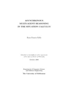 ASYNCHRONOUS MULTI-AGENT REASONING IN THE SITUATION CALCULUS Ryan Francis Kelly