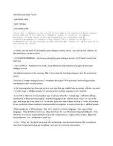 Internet Governance Forum Hyderabad, India Open Dialogue 3 December 2008 Note: The following is the output of the real-time captioning taken during Third Meeting of the IGF, in Hyderabad, India. Although it is largely