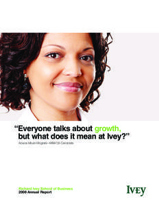 “Everyone talks about growth, but what does it mean at Ivey?” Adwoa Mould-Mograbi—MBA’09 Candidate Richard Ivey School of Business 2008 Annual Report