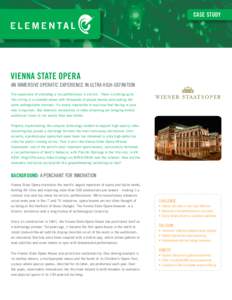 CASE STUDY  VIENNA STATE OPERA AN IMMERSIVE OPERATIC EXPERIENCE IN ULTRA HIGH-DEFINITION The experience of attending a live performance is electric. There is nothing quite like sitting in a crowded venue with thousands o