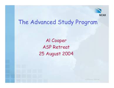 The Advanced Study Program Al Cooper ASP Retreat 25 August[removed]ASP Retreat[removed]