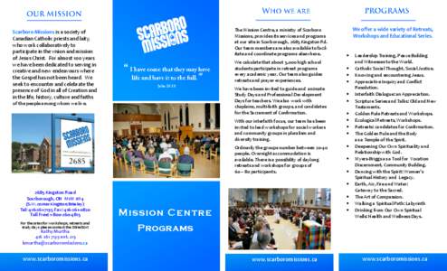 Business Name  Scarboro Missions is a society of Canadian Catholic priests and laity, who work collaboratively to participate in the vision and mission