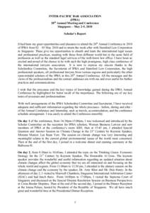INTER-PACIFIC BAR ASSOCIATION (IPBA) 20th Annual Meeting and Conference Singapore – May 2-5, 2010 Scholar’s Report It had been my great opportunities and pleasures to attend the 20th Annual Conference in 2010
