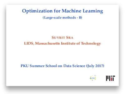 Optimization for Machine Learning (Large-scale methods - B) S UVRIT S RA LIDS, Massachusetts Institute of Technology