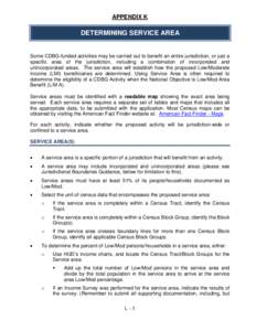 APPENDIX K  DETERMINING SERVICE AREA Some CDBG-funded activities may be carried out to benefit an entire jurisdiction, or just a specific area of the jurisdiction, including a combination of incorporated and