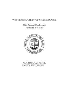 WESTERN SOCIETY OF CRIMINOLOGY 37th Annual Conference February 4-6, 2010 ALA MOANA HOTEL HONOLULU, HAWAII