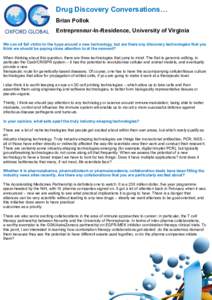 Drug Discovery Conversations… Brian Pollok Entrepreneur-In-Residence, University of Virginia We can all fall victim to the hype around a new technology, but are there any discovery technologies that you think we should