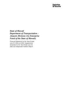 State of Hawaii Department of Transportation Airports Division (An Enterprise Fund of the State of Hawaii) Financial Statements for the Years Ended June 30, 2003 and 2002, Supplemental Schedules for the Year Ended June 3
