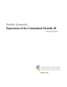 Double Jeopardy: Deportation of the Criminalized Mentally Ill A Discussion Paper March 2010