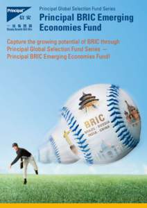 Principal Global Selection Fund Series  Principal BRIC Emerging Economies Fund Capture the growing potential of BRIC through Principal Global Selection Fund Series Principal BRIC Emerging Economies Fund!