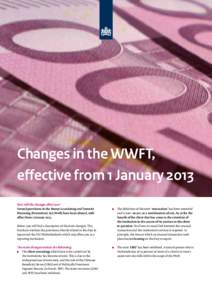 Changes in the WWFT, effective from 1 January 2013 How will the changes affect you? Several provisions in the Money Laundering and Terrorist Financing (Prevention) Act (Wwft) have been altered, with effect from 1 January