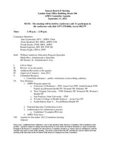 Kansas Board of Nursing Landon State Office Building, Room 106 APRN Committee Agenda September 11, 2012 NOTE: The meeting will be held by conference call. To participate in the conference call, dial[removed], Acces