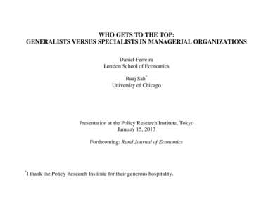 WHO GETS TO THE TOP: GENERALISTS VERSUS SPECIALISTS IN MANAGERIAL ORGANIZATIONS Daniel Ferreira London School of Economics Raaj Sah* University of Chicago