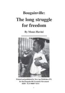 Bougainville:  The long struggle for freedom By Moses Havini **************************