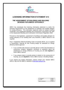 LICENSING INFORMATION STATEMENT #13 THE ASSESSMENT OF BUILDINGS AND BUILDING DESIGNS FOR ENERGY EFFICIENCY QBCC has developed this licensing information statement to clarify the licensing requirements for the assessment 