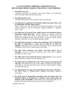 AN ATTACHMENT-FRIENDLY PARENTING PLAN RECOGNIZES THESE NEEDS IN THE INFANT AND TODDLER 1. The child must be safe Adequately supervised and protected from injury, illness and exploitation, excessive hunger, deprivation, a