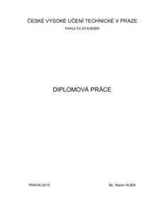 ČESKÉ VYSOKÉ UČENÍ TECHNICKÉ V PRAZE FAKULTA STAVEBNÍ DIPLOMOVÁ PRÁCE  PRAHA 2015