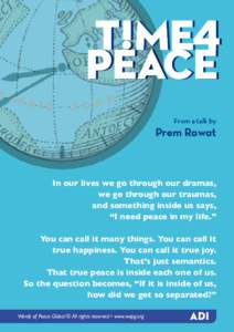 From a talk by  Prem Rawat In our lives we go through our dramas, we go through our traumas,