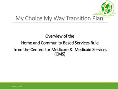 My Choice My Way Transition Plan Overview of the Home and Community Based Services Rule from the Centers for Medicare & Medicaid Services (CMS)