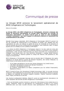 Le Groupe BPCE annonce le lancement opérationnel de BPCE Infogérance et Technologies Paris, le 16 octobre Le Groupe BPCE crée BPCE Infogérance et Technologies, structure commune des filiales et directions informatiqu