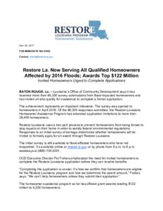 Dec. 20, 2017 FOR IMMEDIATE RELEASE Contact:  Restore La. Now Serving All Qualified Homeowners Affected by 2016 Floods; Awards Top $122 Million