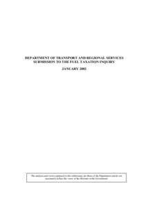 DEPARTMENT OF TRANSPORT AND REGIONAL SERVICES SUBMISSION TO THE FUEL TAXATION INQUIRY JANUARY 2002 The analysis and views expressed in this submission are those of the Department and do not necessarily reflect the views 