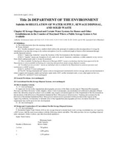 [removed]April 4, [removed]Title 26 DEPARTMENT OF THE ENVIRONMENT Subtitle 04 REGULATION OF WATER SUPPLY, SEWAGE DISPOSAL, AND SOLID WASTE Chapter 02 Sewage Disposal and Certain Water Systems for Homes and Other