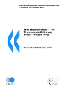Global Forum on Transport and Environment in a Globalising World[removed]November 2008, Guadalajara, Mexico Mind-forg’d Manacles -- The Constraints to Optimising Urban Transport Policy