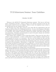 TUD Schwerionen Seminar: Some Guidelines October 18, 2017 Welcome to theTU Darmstadt Schwerionen seminars. This term we will learn about “Correlations and Flow”, which is related to the collective properties