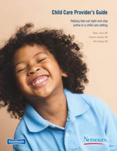 Child Care Provider’s Guide Helping kids eat right and stay active in a child care setting Mary L. Gavin, MD Steven A. Dowshen, MD Neil Izenberg, MD
